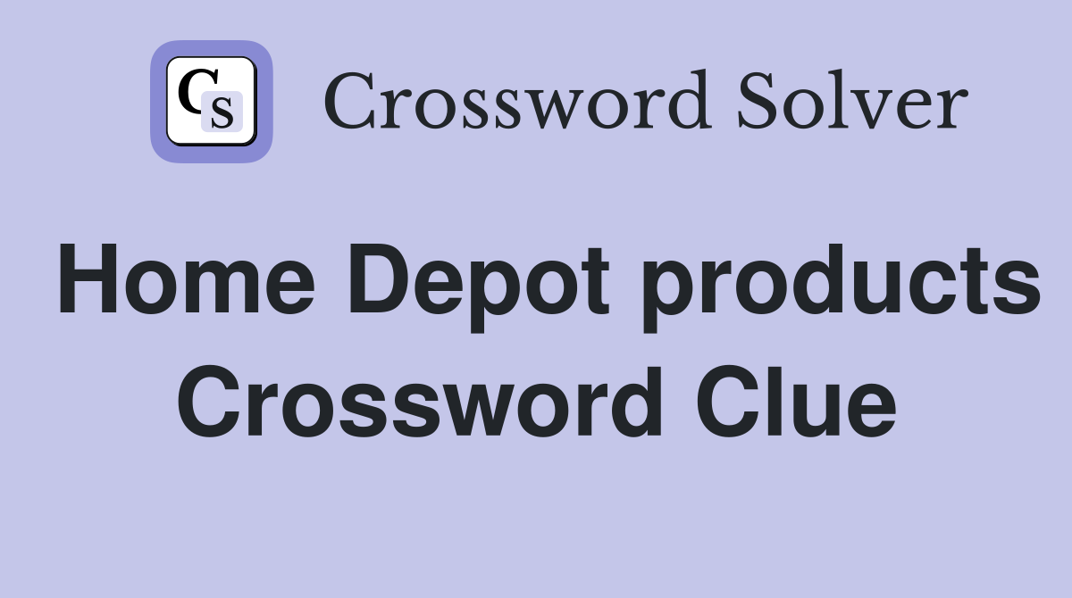 Home Depot products Crossword Clue