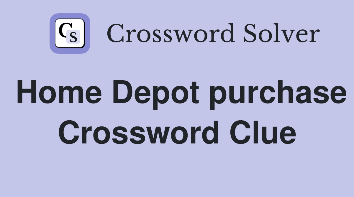 Home Depot purchase Crossword Clue