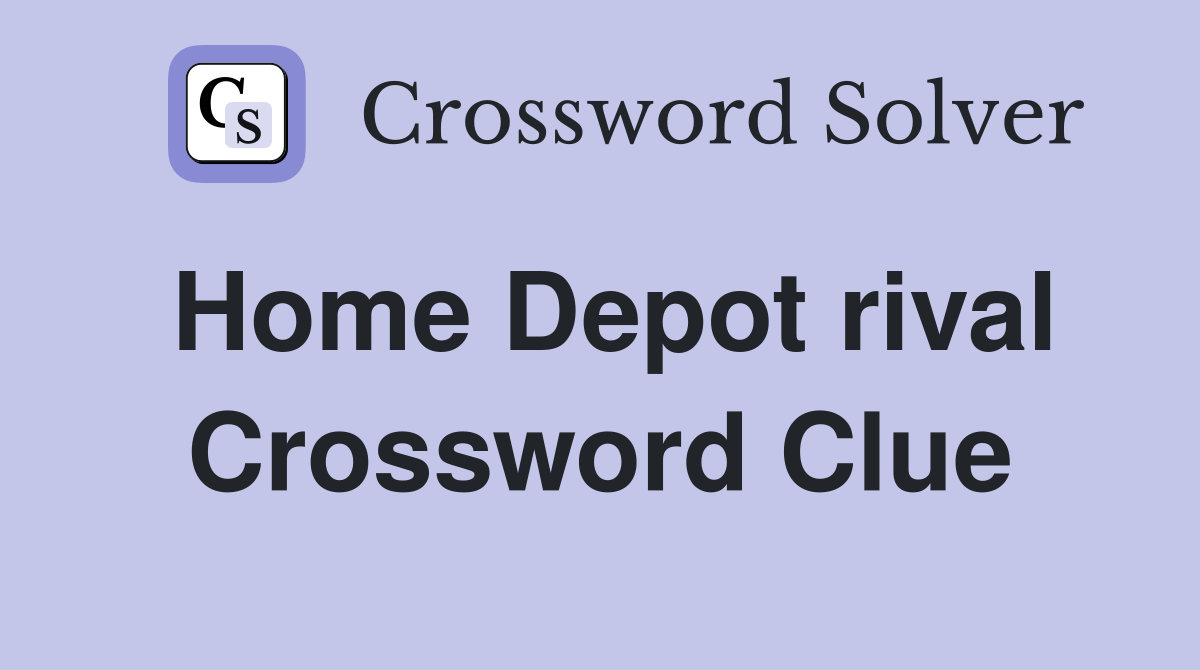 Home Depot rival Crossword Clue