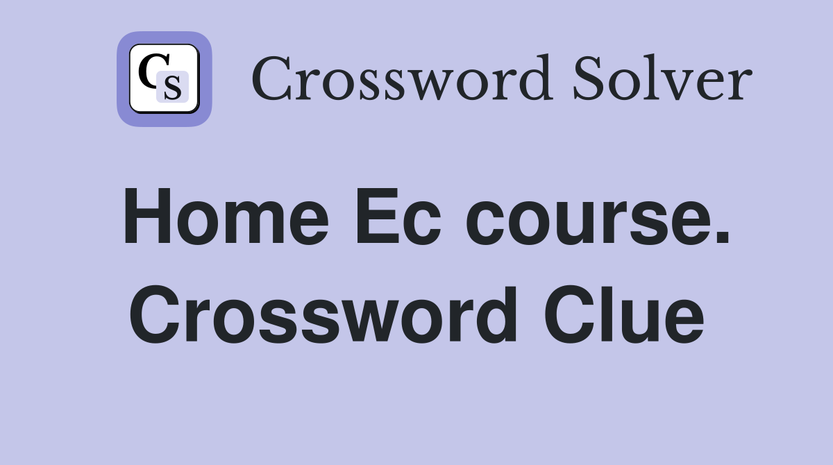 Home Ec course. Crossword Clue