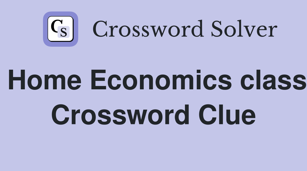Home Economics class Crossword Clue