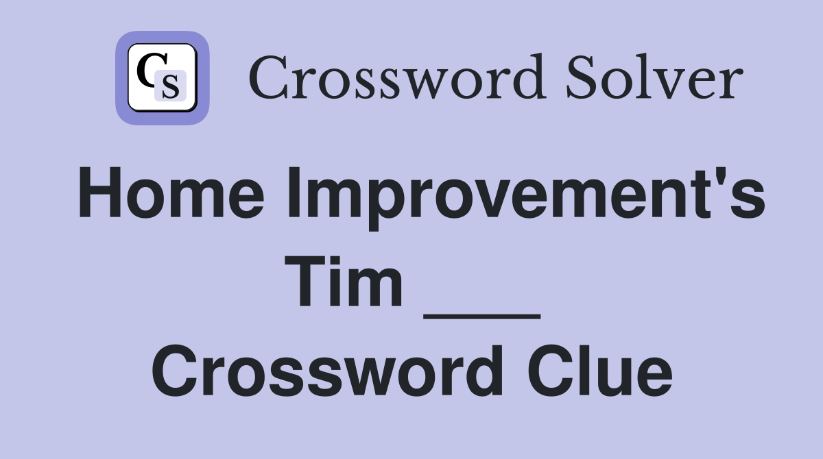 Home Improvement's Tim ___ Crossword Clue