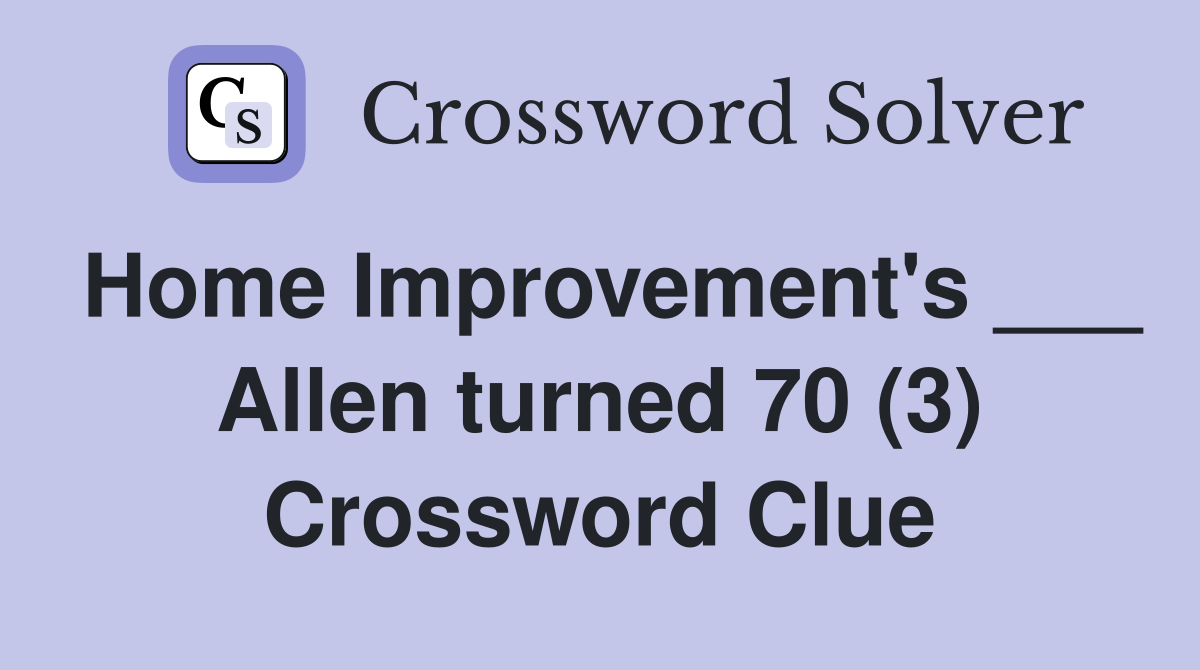 Home Improvement's ___ Allen turned 70 (3) Crossword Clue