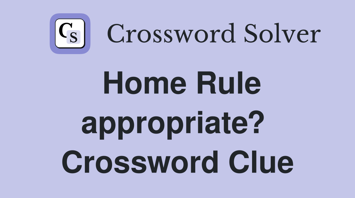 Home Rule appropriate?  Crossword Clue