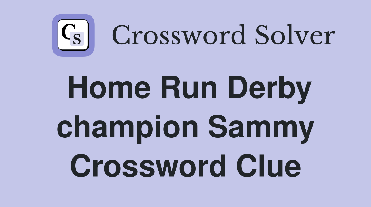 Home Run Derby champion Sammy Crossword Clue