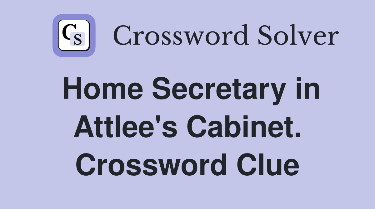 Home Secretary in Attlee's Cabinet. Crossword Clue