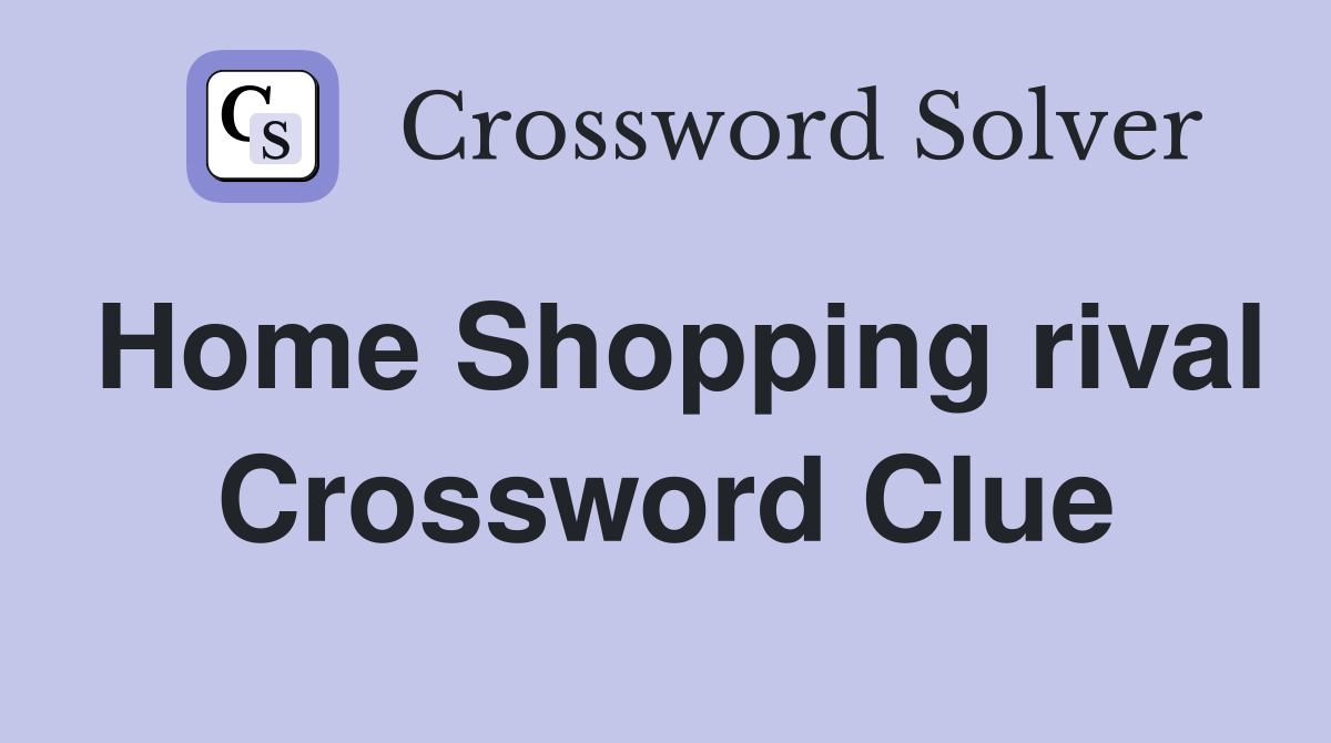 Home Shopping rival Crossword Clue