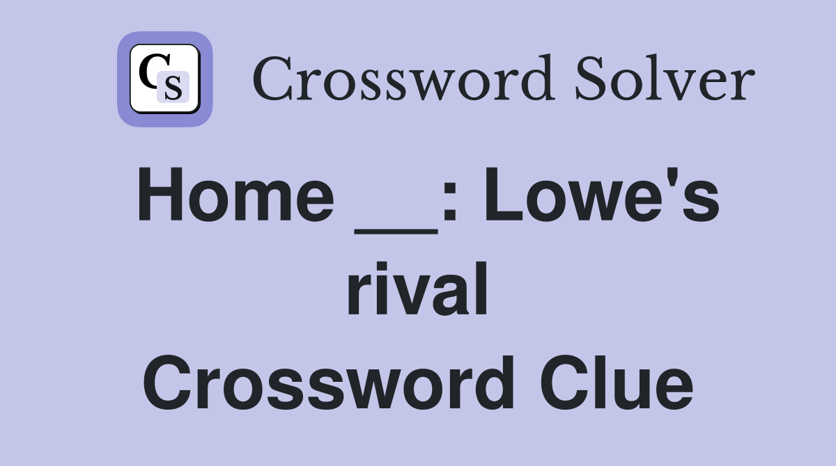 Home __: Lowe's rival Crossword Clue