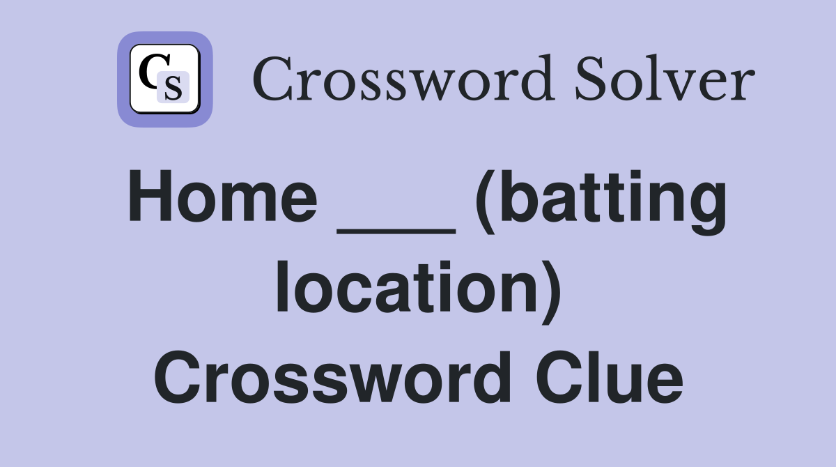 Home ___ (batting location) Crossword Clue
