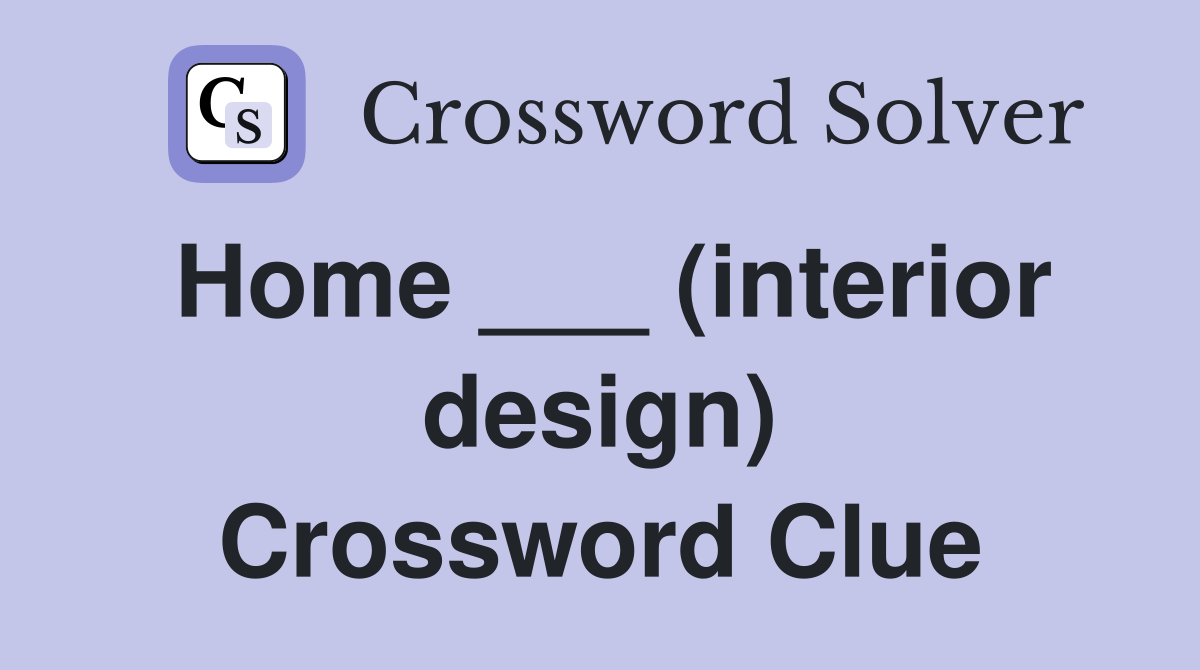 Home ___ (interior design) Crossword Clue