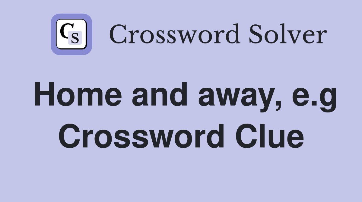 Home and away, e.g Crossword Clue