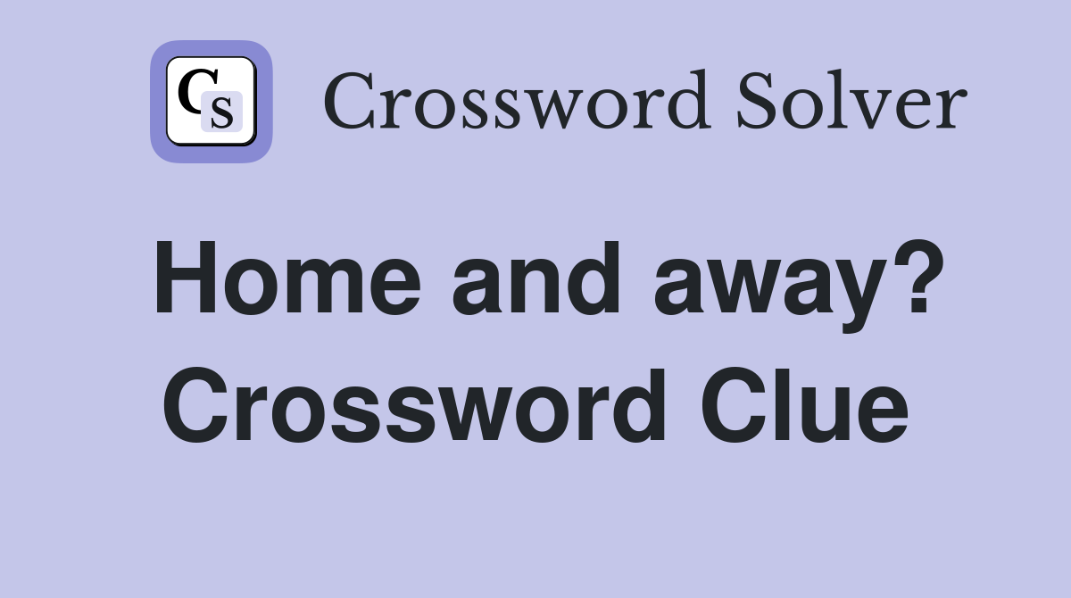 Home and away? Crossword Clue
