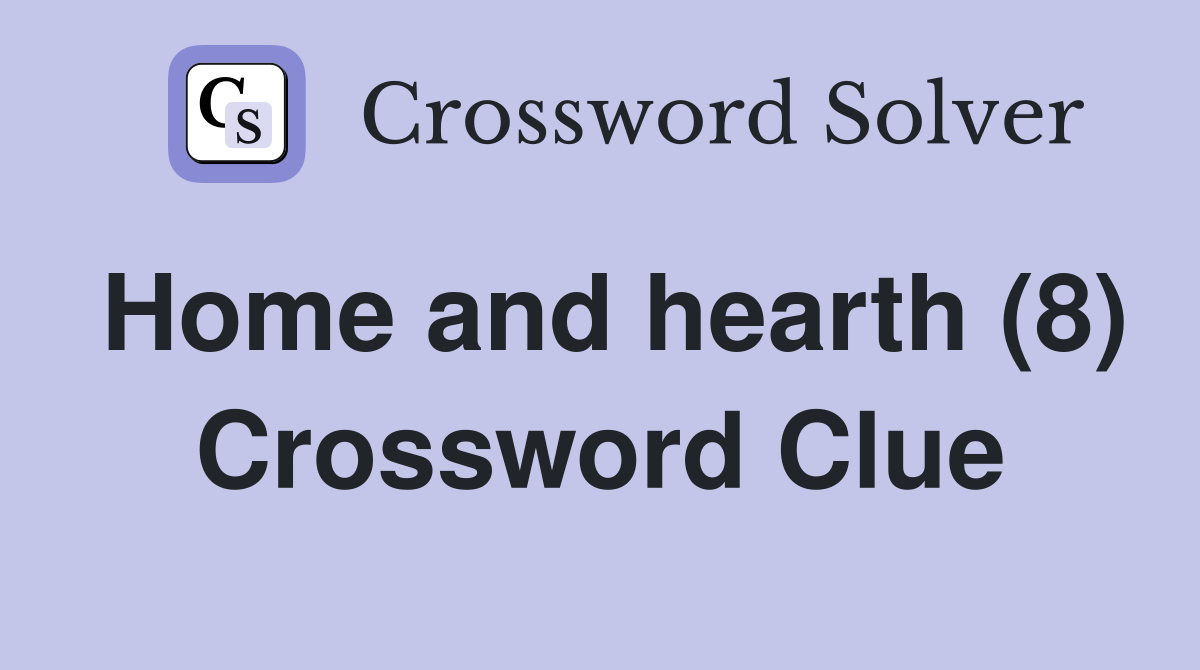 Home and hearth (8) Crossword Clue