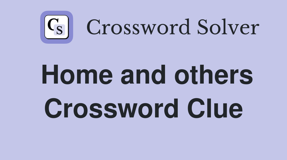 Home and others Crossword Clue