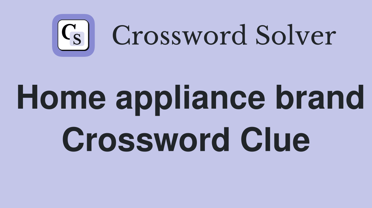 Home appliance brand Crossword Clue