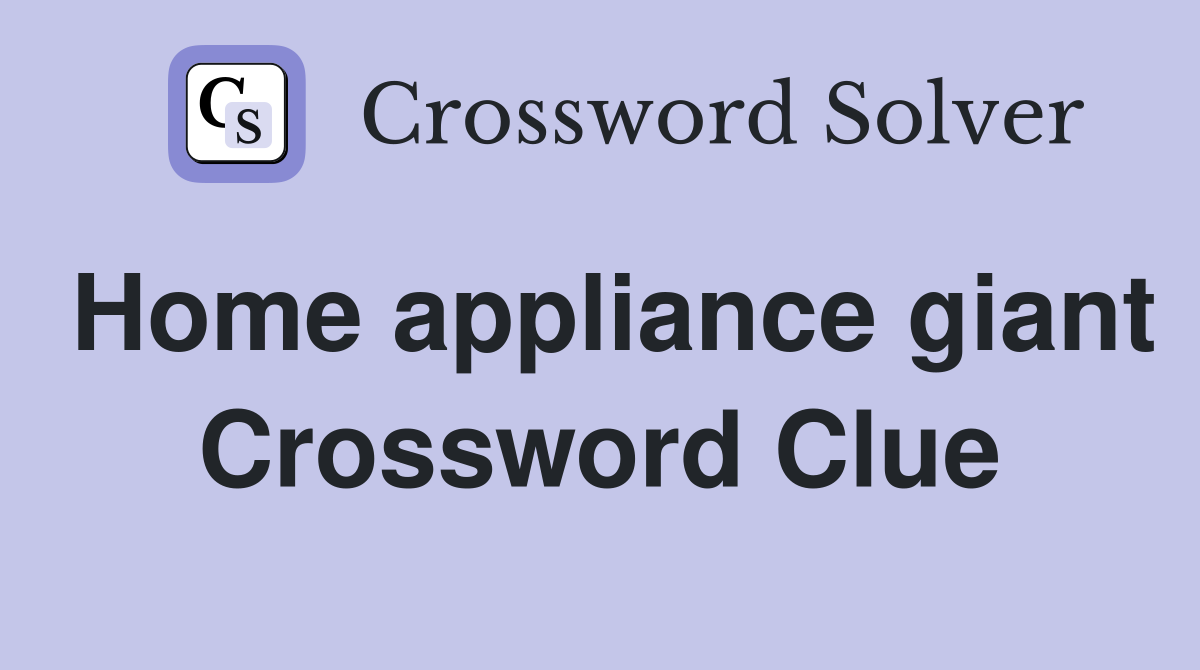 Home appliance giant Crossword Clue