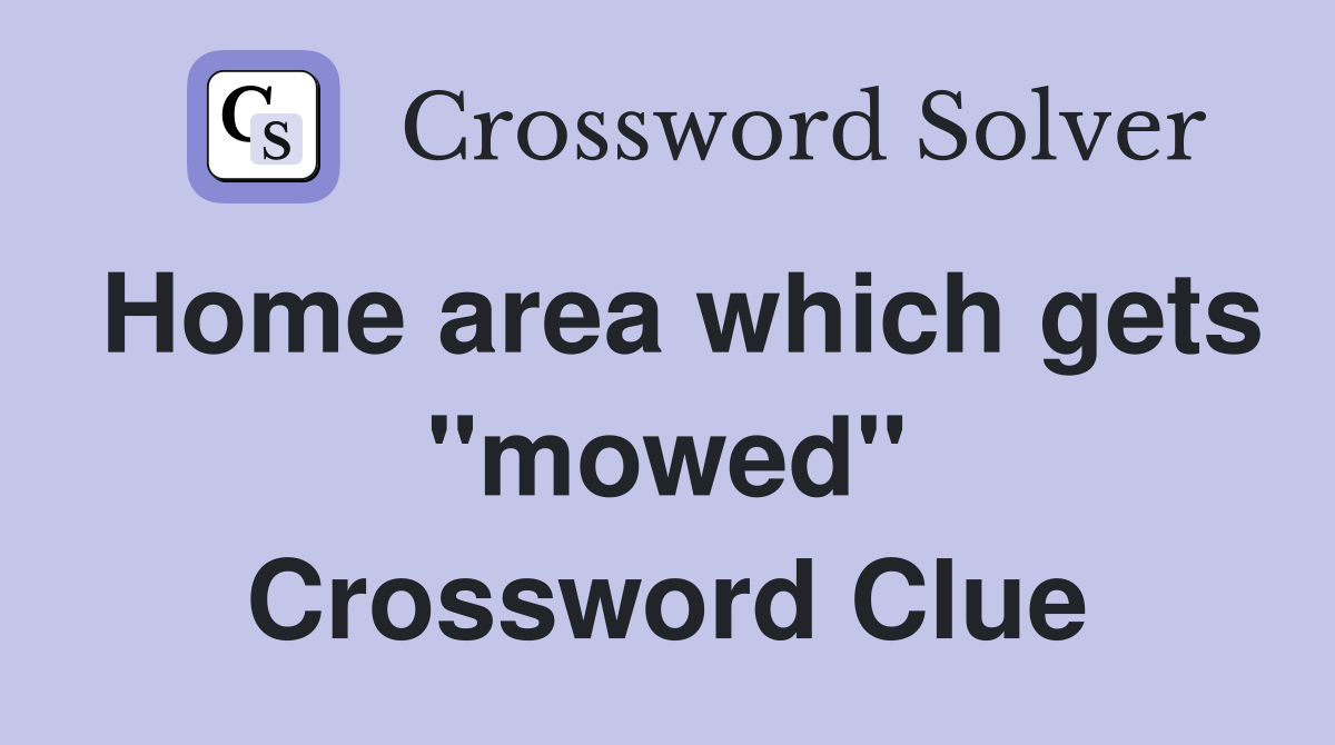 Home area which gets "mowed" Crossword Clue