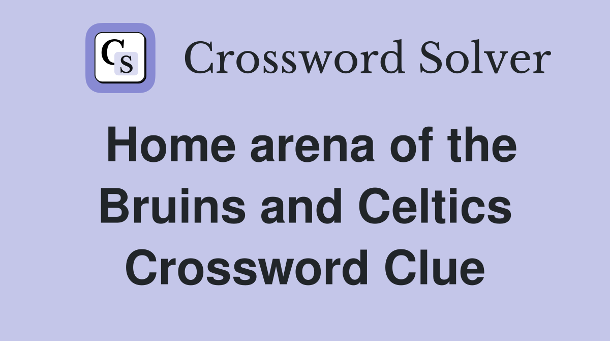 Home arena of the Bruins and Celtics Crossword Clue