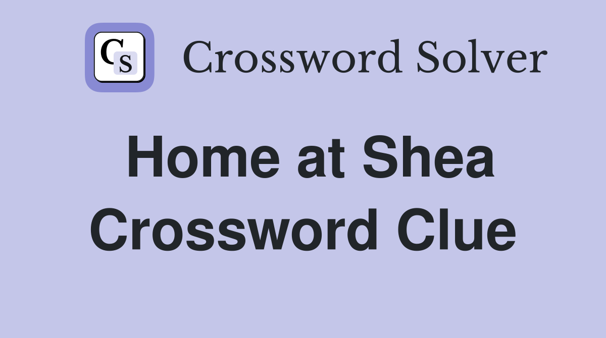 Home at Shea Crossword Clue