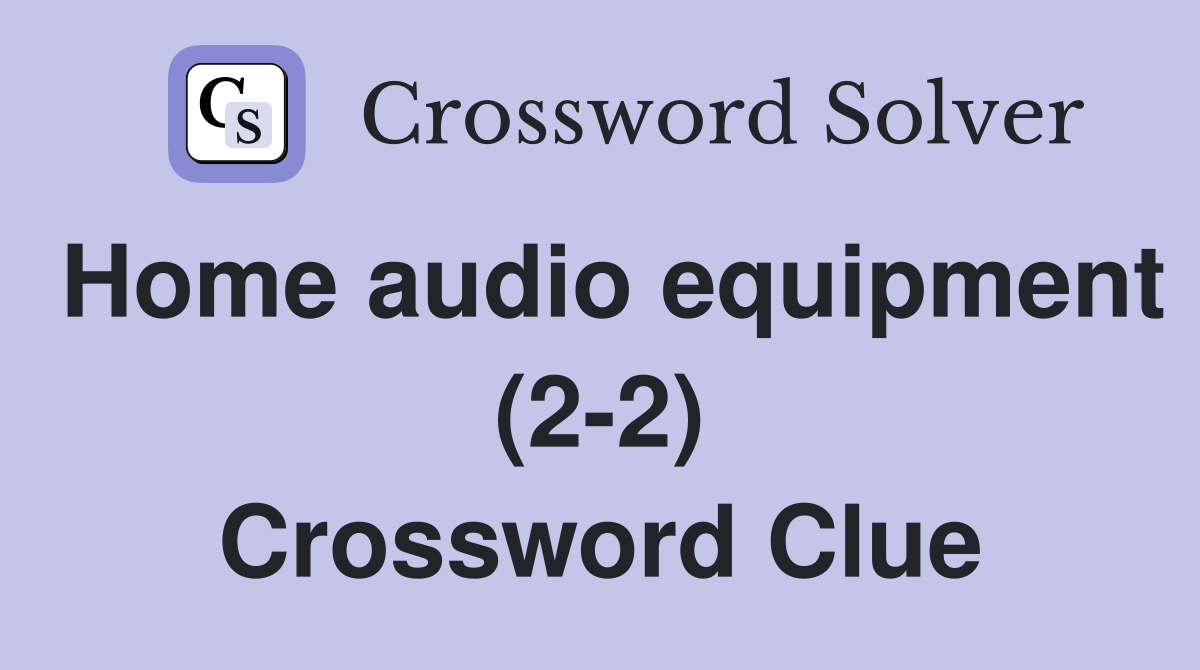 Home audio equipment (2-2) Crossword Clue