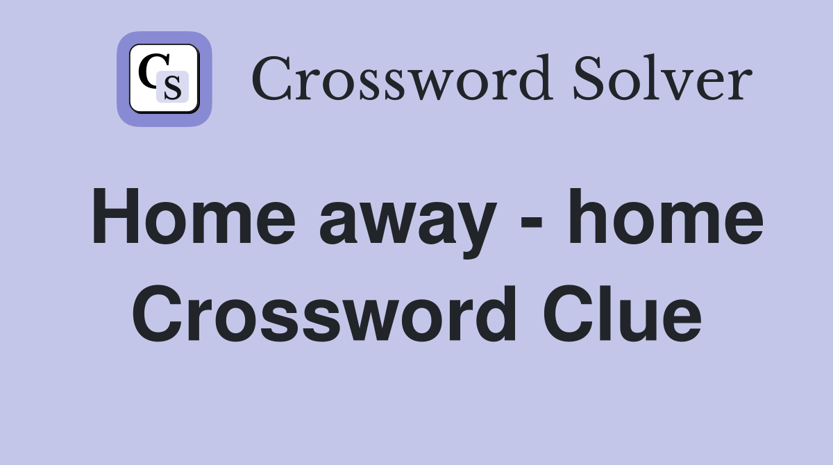 Home away - home Crossword Clue