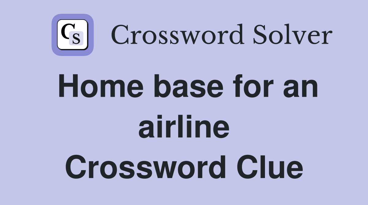 Home base for an airline Crossword Clue