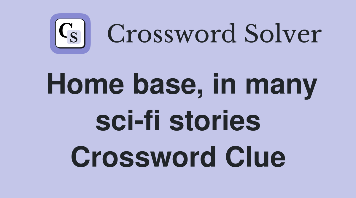 Home base, in many sci-fi stories Crossword Clue