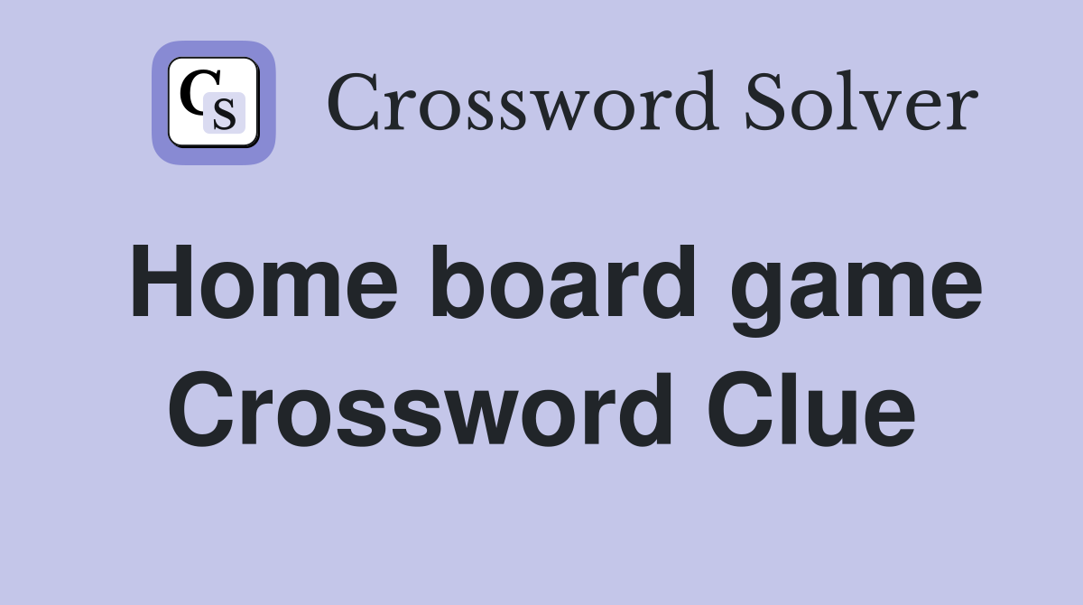 Home board game Crossword Clue