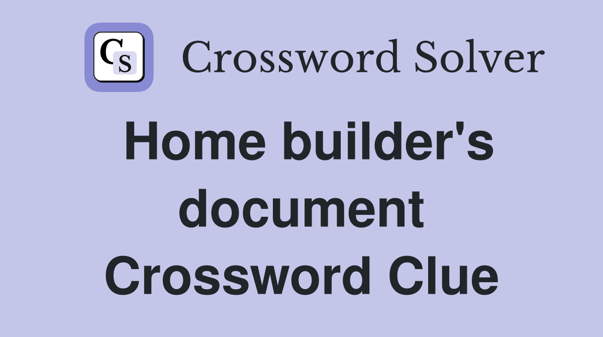 Home builder's document Crossword Clue