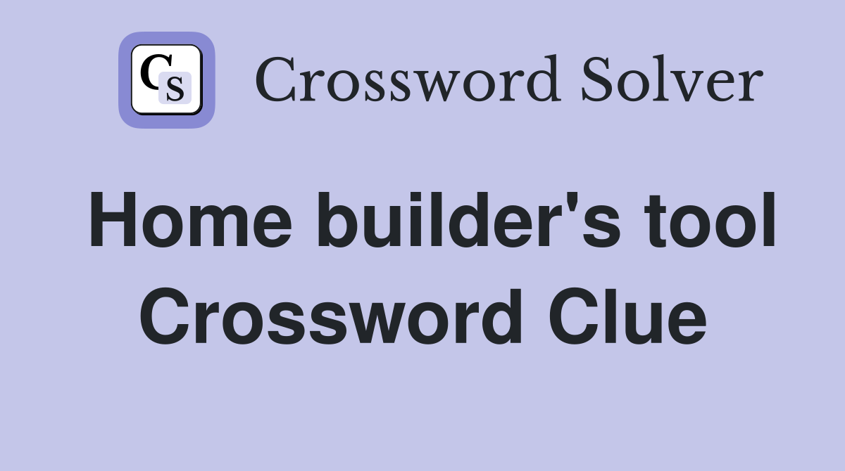 Home builder's tool Crossword Clue