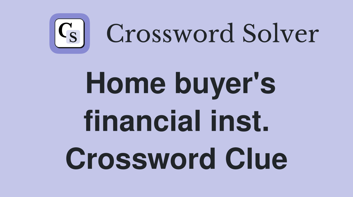 Home buyer's financial inst. Crossword Clue