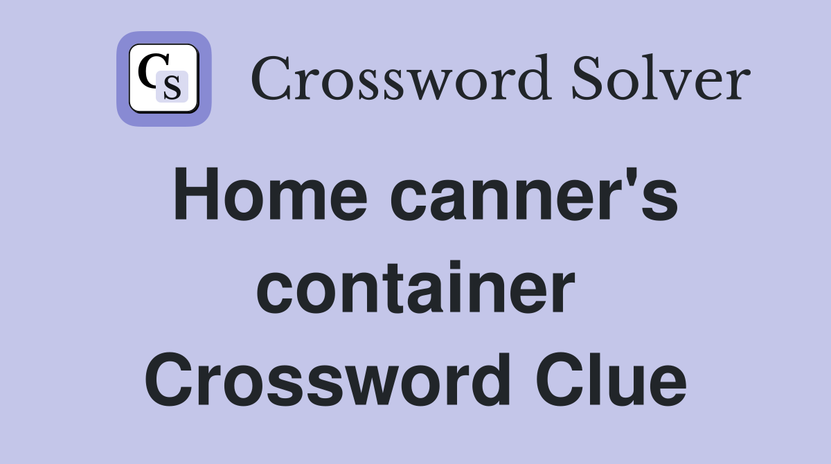 Home canner's container Crossword Clue