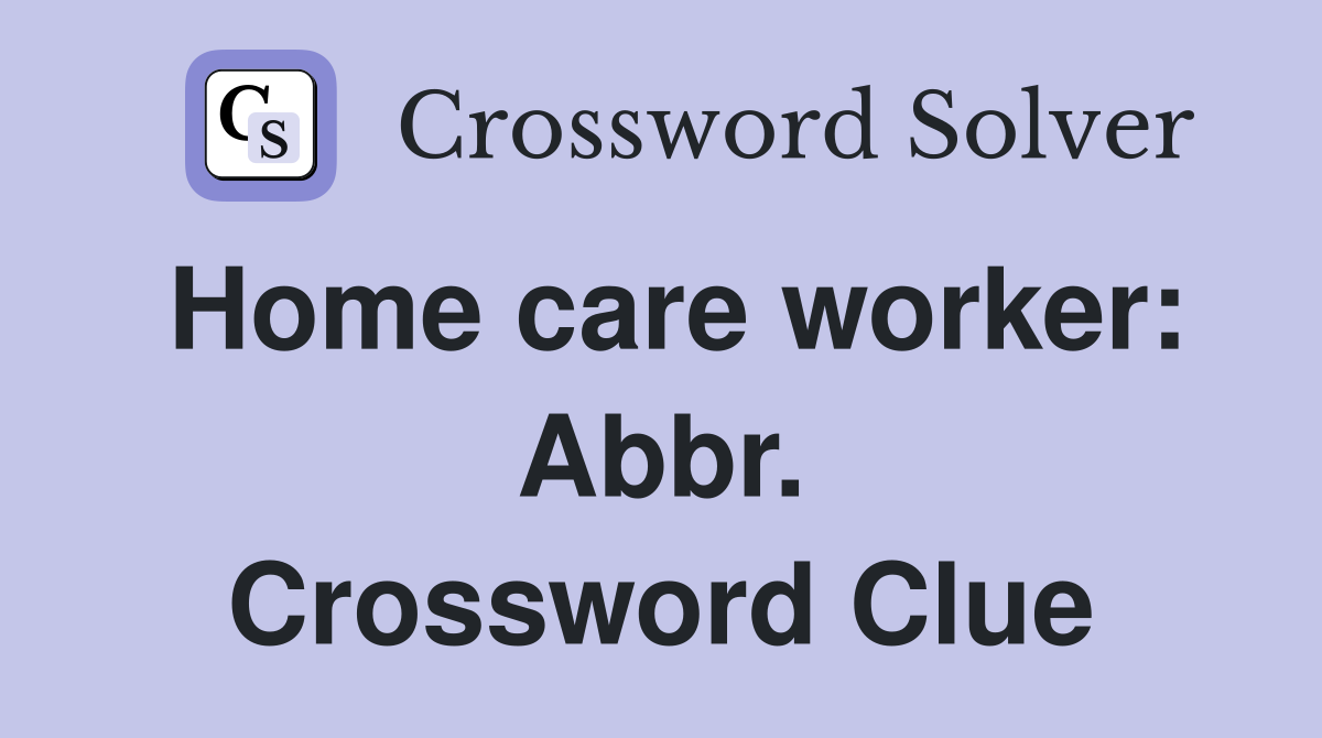 Home care worker: Abbr. Crossword Clue