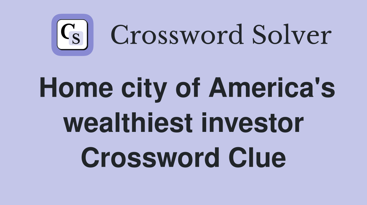 Home city of America's wealthiest investor Crossword Clue