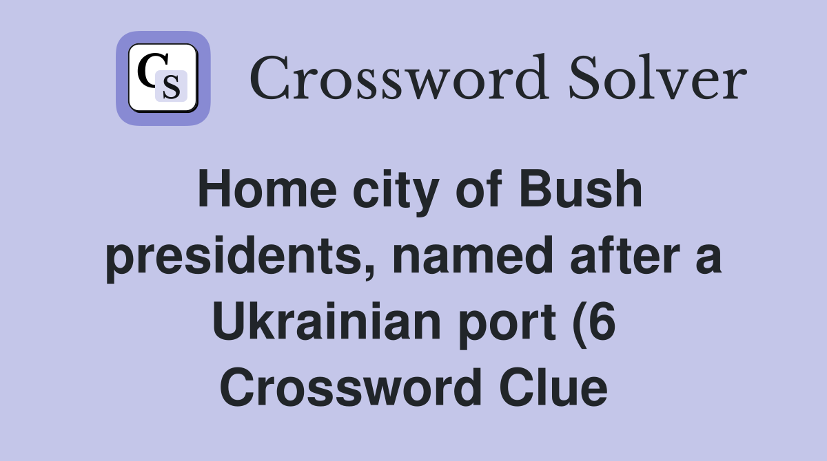 Home city of Bush presidents named after a Ukrainian port (6 Home city of Bush presidents named after a Ukrainian port (6