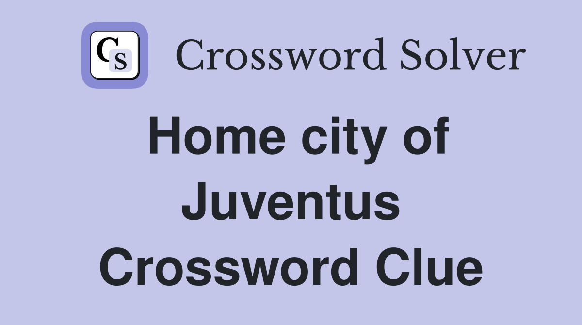 Home city of Juventus Crossword Clue