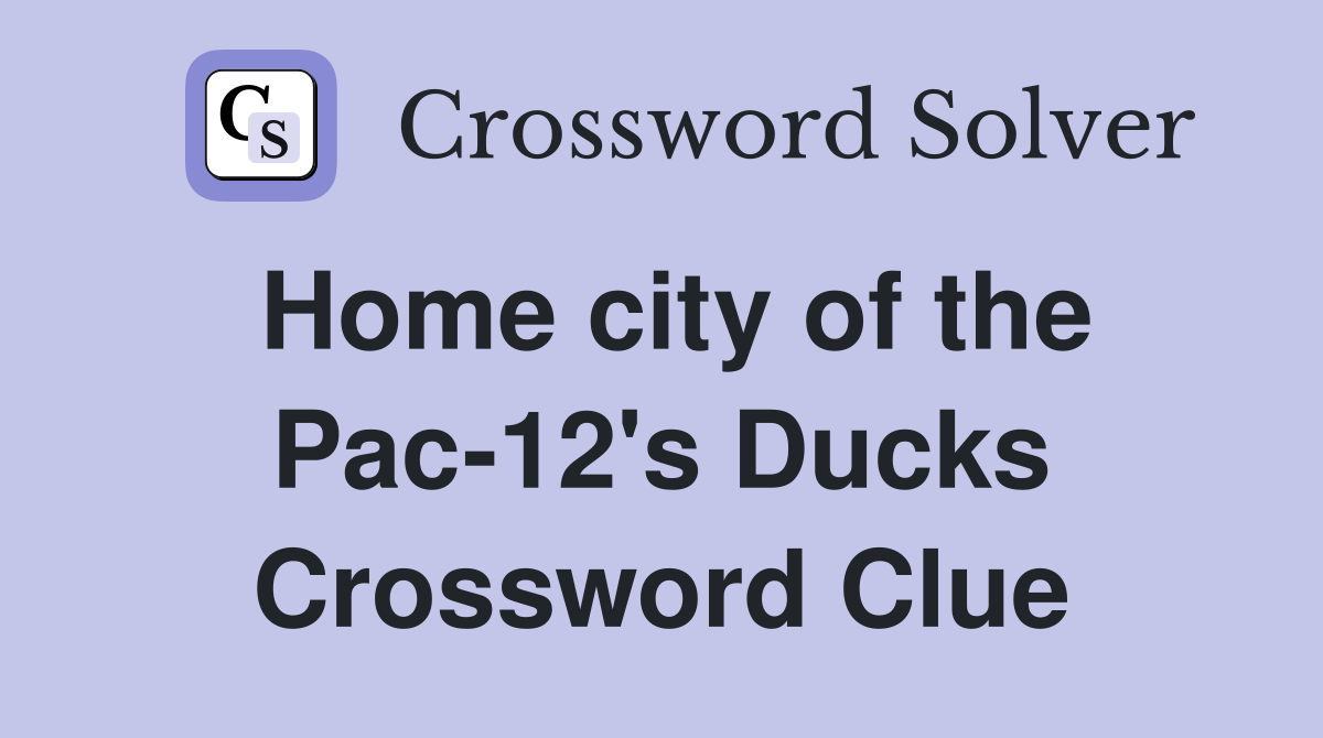 Home city of the Pac-12's Ducks Crossword Clue