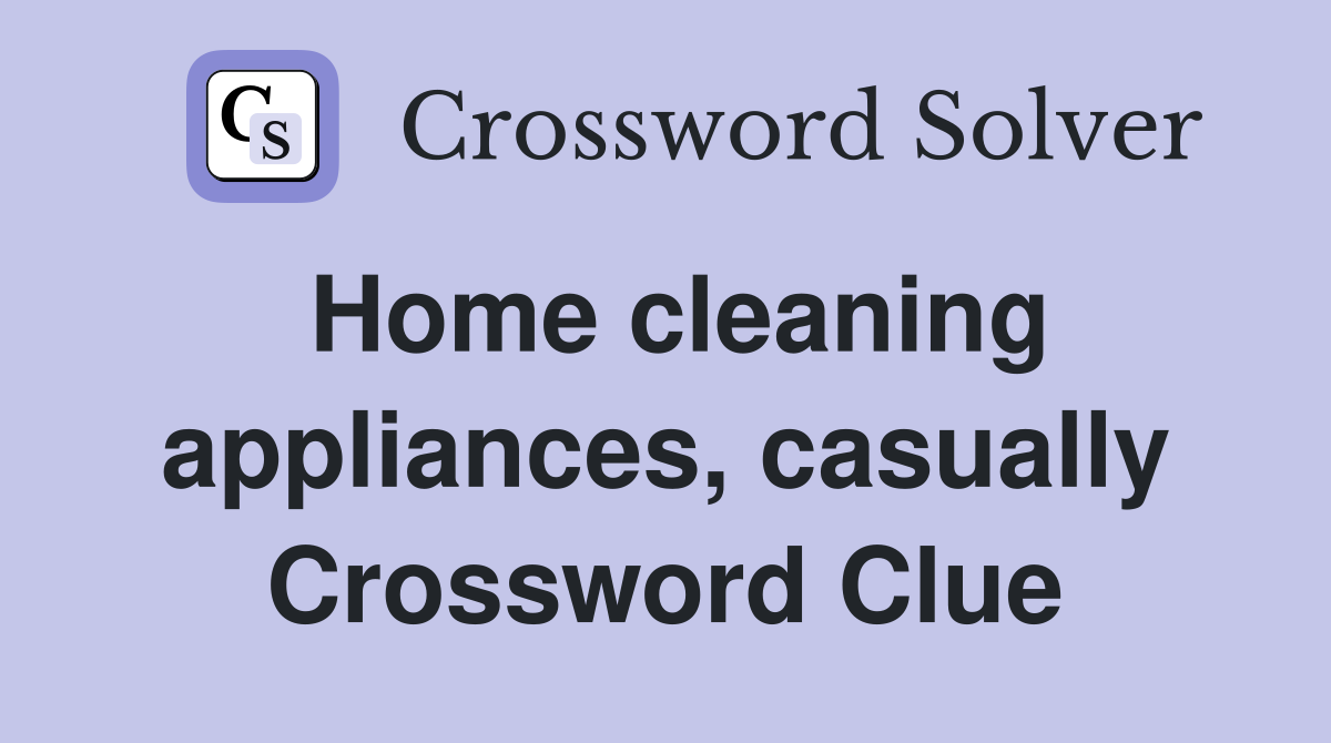 Home cleaning appliances, casually Crossword Clue