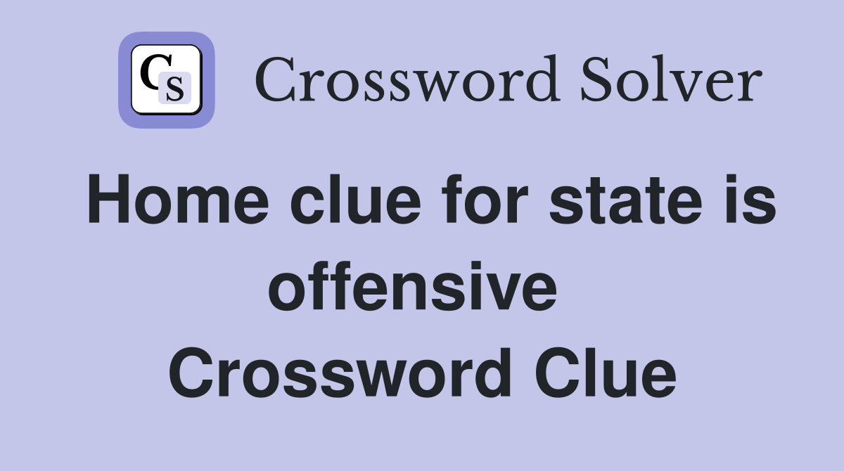 Home clue for state is offensive  Crossword Clue