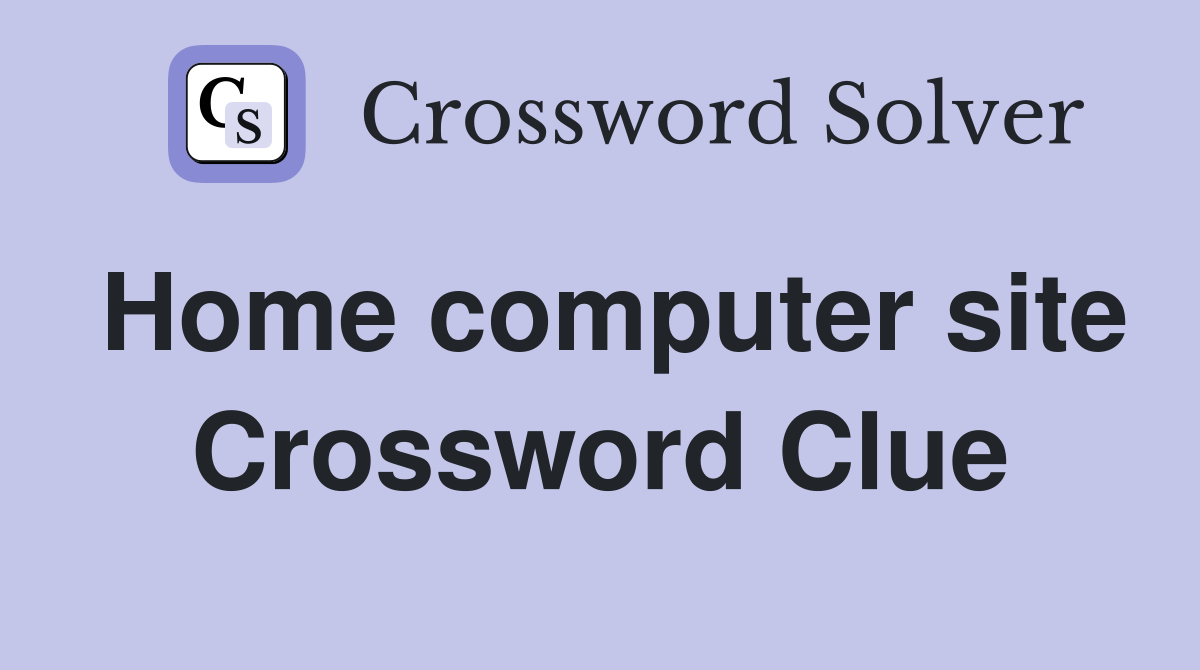Home computer site Crossword Clue