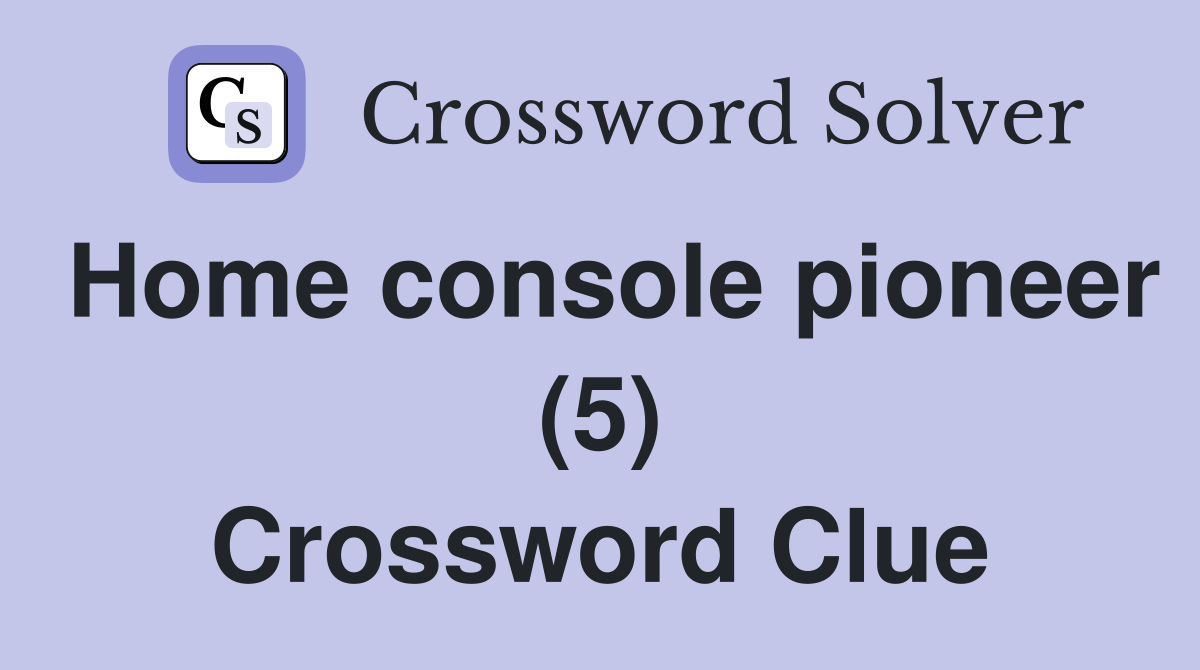 Home console pioneer (5) Crossword Clue