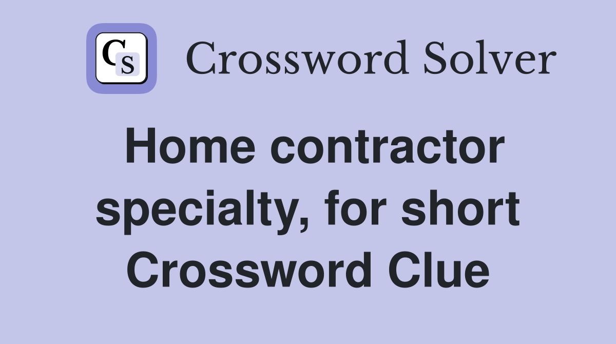 Home contractor specialty, for short Crossword Clue
