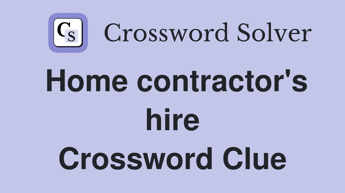 Home contractor's hire Crossword Clue