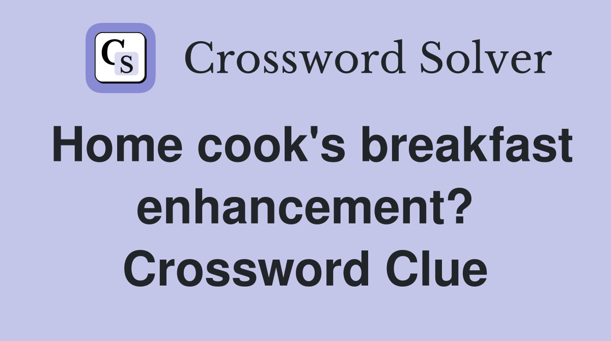 Home cook's breakfast enhancement? Crossword Clue