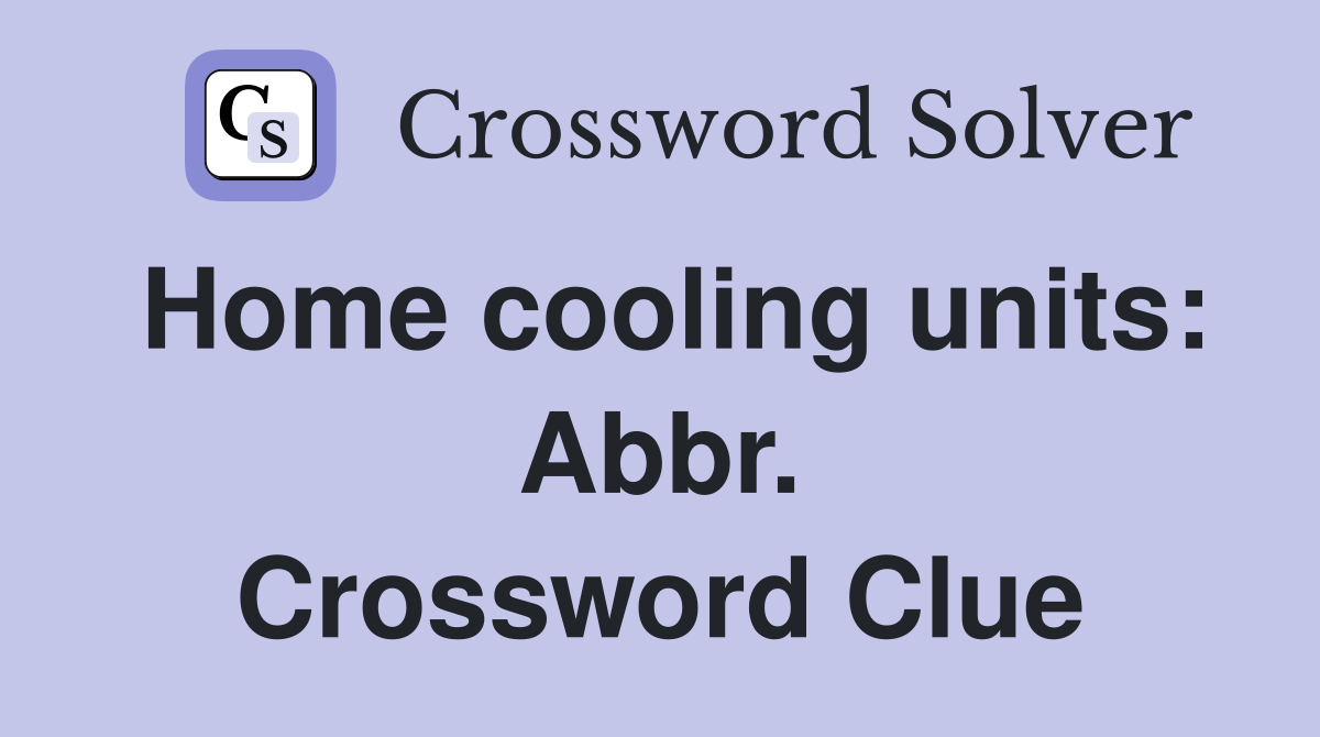 Home cooling units: Abbr. Crossword Clue