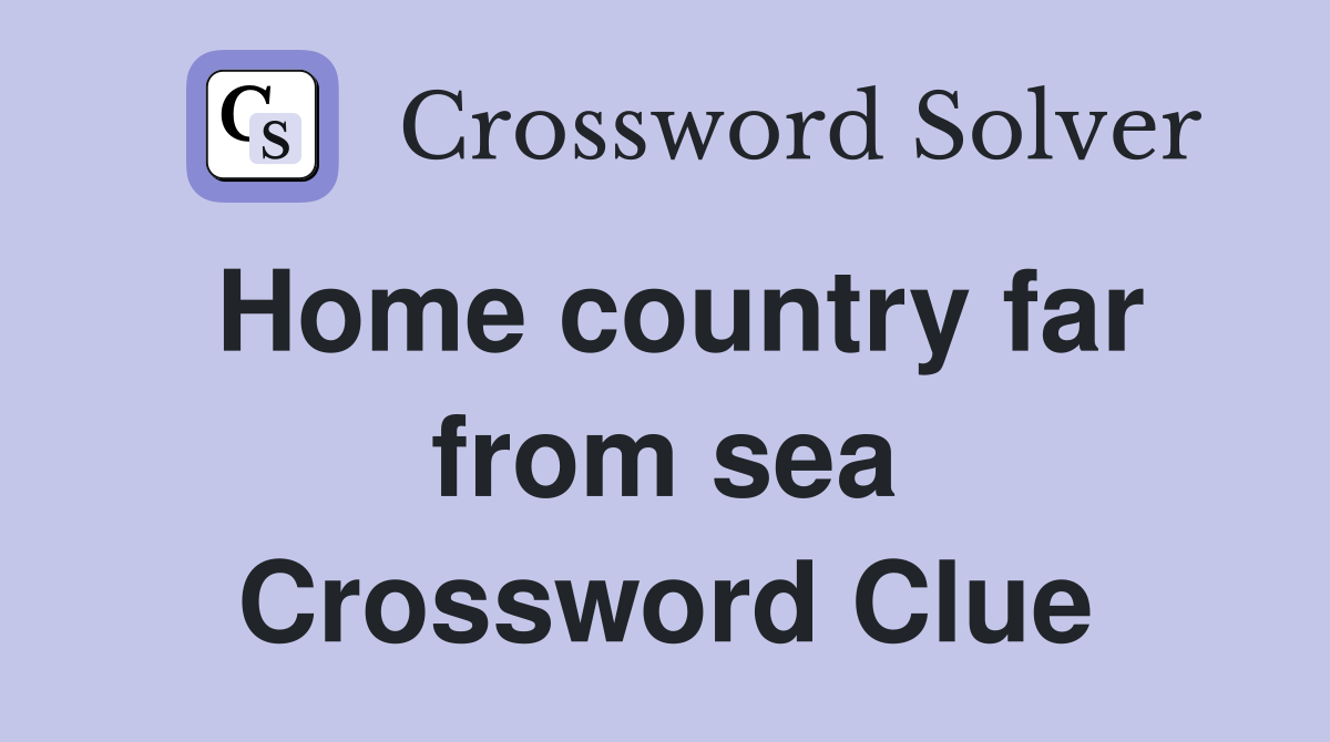 Home country far from sea Crossword Clue