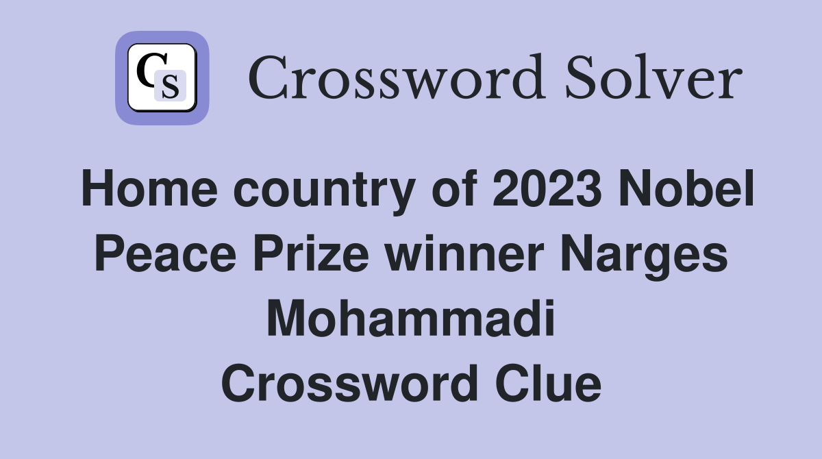 Home country of 2023 Nobel Peace Prize winner Narges Mohammadi Crossword Clue