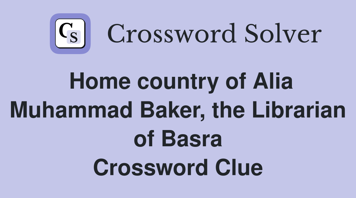 Home country of Alia Muhammad Baker, the Librarian of Basra Crossword Clue
