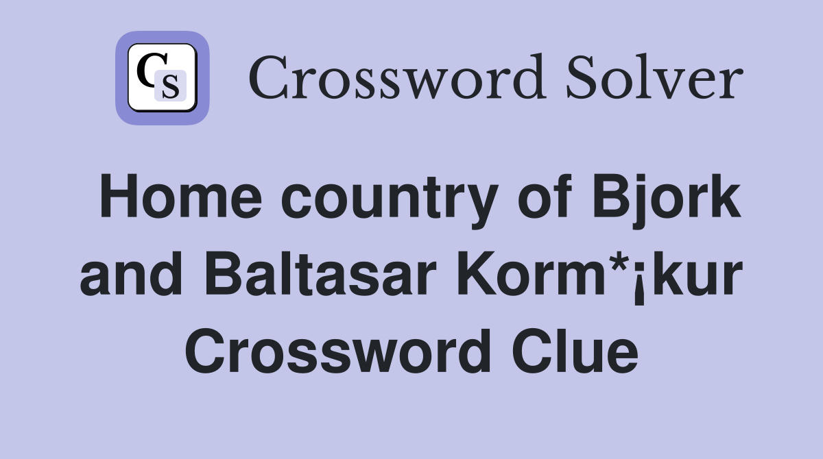 Home country of Bjork and Baltasar Korm*¡kur Crossword Clue