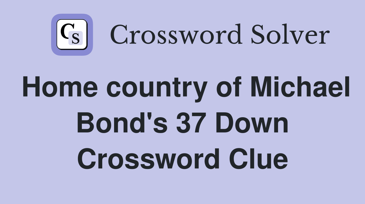 Home country of Michael Bond's 37 Down Crossword Clue